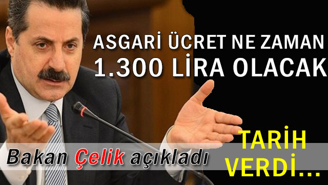 Çalışma Bakanı açıkladı ‘Asgari ücret ne zaman 1. 300 Lira olacak